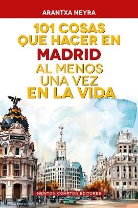 101 COSAS QUE HACER EN MADRID AL MENOS UNA VEZ EN LA VIDA | 9791388015946 | NEYRA,ARANTXA | Libreria Geli - Librería Online de Girona - Comprar libros en catalán y castellano