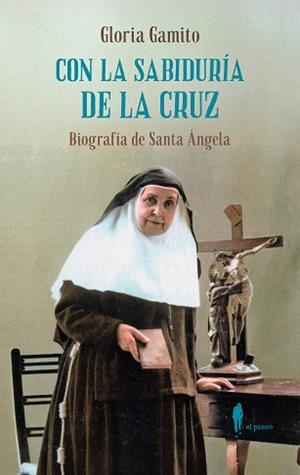 CON LA SABIDURÍA DE LA CRUZ.BIOGRAFÍA DE SANTA ÁNGELA | 9788419188915 | GAMITO BAENA, GLORIA | Llibreria Geli - Llibreria Online de Girona - Comprar llibres en català i castellà