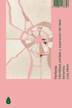 PERFECTA.INFERTILIDAD, PÉRDIDA Y SUPERACIÓN DEL IDEAL FEMENINO | 9791399187748 | MIRON,LIVIA | Libreria Geli - Librería Online de Girona - Comprar libros en catalán y castellano