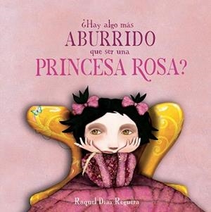 HAY ALGO MÁS ABURRIDO QUE SER UNA PRINCESA ROSA? | 9791388132919 | DÍAZ REGUERA, RAQUEL | Llibreria Geli - Llibreria Online de Girona - Comprar llibres en català i castellà