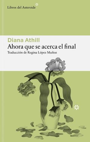 AHORA QUE SE ACERCA EL FINAL | 9791388056208 | ATHILL, DIANA | Llibreria Geli - Llibreria Online de Girona - Comprar llibres en català i castellà
