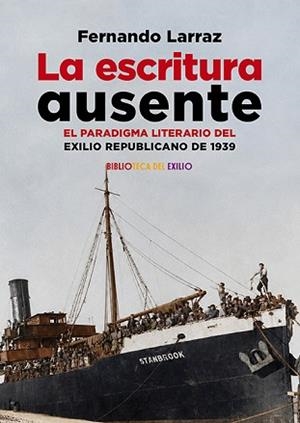 LA ESCRITURA AUSENTE. EL PARADIGMA LITERARIO DEL EXILIO REPUBLICANO DE 1939 | 9791388381324 | LARRAZ, FERNANDO | Llibreria Geli - Llibreria Online de Girona - Comprar llibres en català i castellà