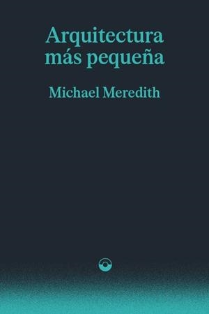 ARQUITECTURA MÁS PEQUEÑA | 9791399216844 | MEREDITH, MICHAEL | Llibreria Geli - Llibreria Online de Girona - Comprar llibres en català i castellà