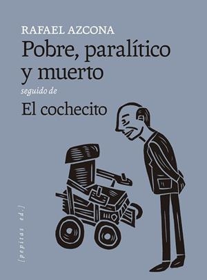 POBRE, PARALÍTICO Y MUERTO SEGUIDO DE EL COCHECITO | 9788418998874 | AZCONA, RAFAEL | Llibreria Geli - Llibreria Online de Girona - Comprar llibres en català i castellà