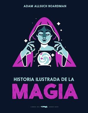 HISTORIA ILUSTRADA DE LA MAGIA | 9791399153323 | BOARDMAN, ADAM ALLSUCH | Llibreria Geli - Llibreria Online de Girona - Comprar llibres en català i castellà