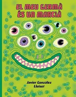 EL MEU GERMÁ ÉS UN MARCIÀ | 9788416427932 | GONZÁLEZ, JAVIER/LLUÏSOT | Llibreria Geli - Llibreria Online de Girona - Comprar llibres en català i castellà