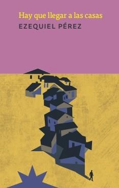 HAY QUE LLEGAR A LAS CASAS | 9791399292404 | PÉREZ, EZEQUIEL | Libreria Geli - Librería Online de Girona - Comprar libros en catalán y castellano