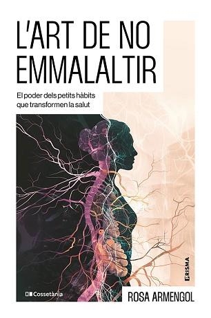 L'ART DE NO EMMALALTIR | 9788413566412 | ARMENGOL, ROSA | Libreria Geli - Librería Online de Girona - Comprar libros en catalán y castellano