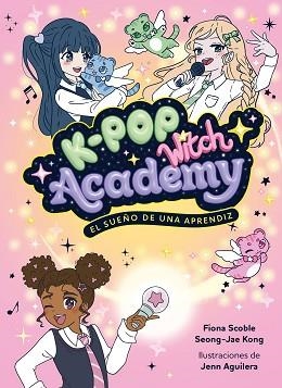 K-POP WITCH ACADEMY-1.EL SUEÑO DE UNA APRENDIZ | 9788408325048 | SCOBLE, FIONA | Libreria Geli - Librería Online de Girona - Comprar libros en catalán y castellano