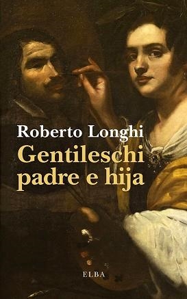 GENTILESCHI PADRE E HIJA | 9791399207712 | LONGHI, ROBERTO | Libreria Geli - Librería Online de Girona - Comprar libros en catalán y castellano