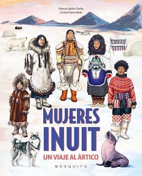 MUJERES INUIT.UN VIAJE AL ÁRTICO | 9788410417380 | BAILÓN TRUEBA, FRANCESC | Llibreria Geli - Llibreria Online de Girona - Comprar llibres en català i castellà