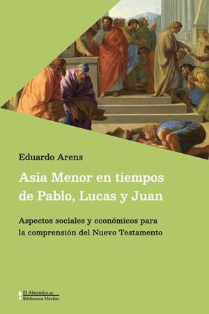 ASIA MENOR EN TIEMPOS DE PABLO, LUCAS Y JUAN | 9788425455346 | ARENS, EDUARDO | Libreria Geli - Librería Online de Girona - Comprar libros en catalán y castellano