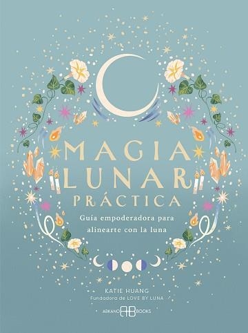 MAGIA LUNAR PRÁCTICA | 9788419510983 | HUANG, KATIE | Llibreria Geli - Llibreria Online de Girona - Comprar llibres en català i castellà