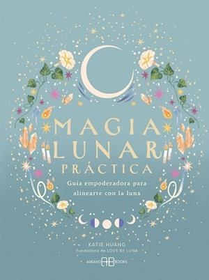 MAGIA LUNAR PRÁCTICA | 9788419510983 | HUANG, KATIE | Llibreria Geli - Llibreria Online de Girona - Comprar llibres en català i castellà