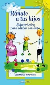 GANATE A TUS HIJOS.GUIA PRACTICA PARA EDUCAR CON EXITO | 9788483169230 | TARRIO OCAÑA, JOSE MANUEL | Libreria Geli - Librería Online de Girona - Comprar libros en catalán y castellano