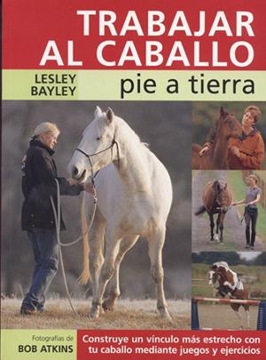 TRABAJAR AL CABALLO PIE A TIERRA | 9788495376633 | BAYLEY,JOHN | Libreria Geli - Librería Online de Girona - Comprar libros en catalán y castellano