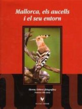 MALLORCA, ELS AUCELLS I EL SEU ENTORN | 9788495232939 | LILLO, FRANCESC | Libreria Geli - Librería Online de Girona - Comprar libros en catalán y castellano