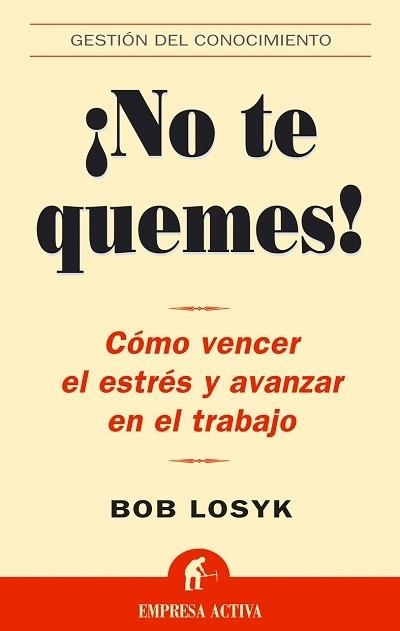 NO TE QUEMES: COMO VENCER EL ESTRES Y AVANZAR EN | 9788495787941 | LOSYK,BOB | Libreria Geli - Librería Online de Girona - Comprar libros en catalán y castellano