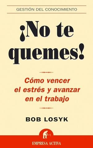 NO TE QUEMES: COMO VENCER EL ESTRES Y AVANZAR EN | 9788495787941 | LOSYK,BOB | Llibreria Geli - Llibreria Online de Girona - Comprar llibres en català i castellà