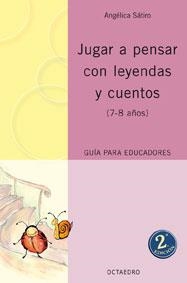 JUGAR A PENSAR CON LEYENDAS Y CUENTOS (7-8 AÑOS) | 9788480637732 | SATIRO, ANGELICA | Llibreria Geli - Llibreria Online de Girona - Comprar llibres en català i castellà