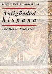 DICCIONARIO AKAL DE LA ANTIGUEDAD HISPANA | 9788446019503 | ROLDAN,JOSE MANUEL | Llibreria Geli - Llibreria Online de Girona - Comprar llibres en català i castellà