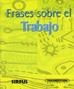FRASES SOBRE EL TRABAJO | 9788496483057 | Libreria Geli - Librería Online de Girona - Comprar libros en catalán y castellano