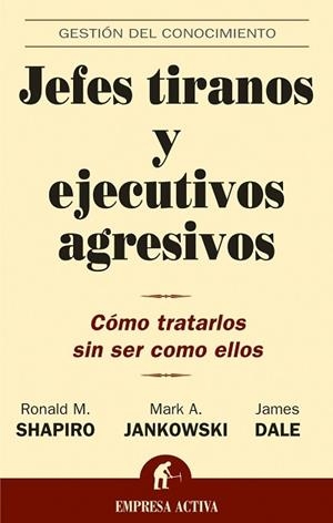 JEFES TIRANOS Y EJECUTIVOS AGRESIVOS.COMO TRATARLOS... | 9788495787965 | SHAPIRO,RONALD M./JANKOWSKI,MARK A./DALE,JAMES | Libreria Geli - Librería Online de Girona - Comprar libros en catalán y castellano