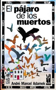 EL PAJARO DE LOS MUERTOS | 9788481363432 | ADAMEK,ANDRE-MARCEL | Llibreria Geli - Llibreria Online de Girona - Comprar llibres en català i castellà
