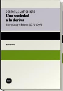 UNA SOCIEDAD A LA DERIVA.ENTREVISTAS Y DEBATES (1974-1997) | 9788460983613 | CASTORIADIS,CORNELIUS | Libreria Geli - Librería Online de Girona - Comprar libros en catalán y castellano