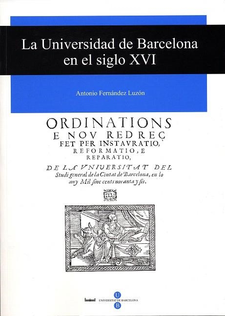 LA UNIVERSIDAD DE BARCELONA EN EL SIGLO XVI | 9788447528516 | FERNANDEZ LUZON, ANTONIO | Llibreria Geli - Llibreria Online de Girona - Comprar llibres en català i castellà