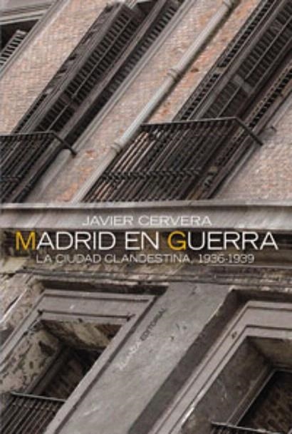 MADRID EN GUERRA.LA CIUDAD CLANDESTINA,1936-1939 | 9788420647319 | CERVERA,JAVIER | Libreria Geli - Librería Online de Girona - Comprar libros en catalán y castellano