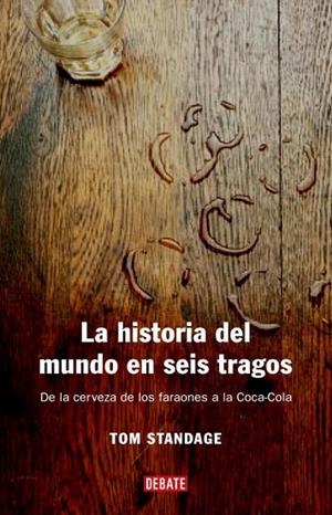 LA HISTORIA DEL MUNDO EN SEIS TRAGOS.DE LA CERVEZA DE LOS | 9788483066720 | STANDAGE,JOHN | Llibreria Geli - Llibreria Online de Girona - Comprar llibres en català i castellà
