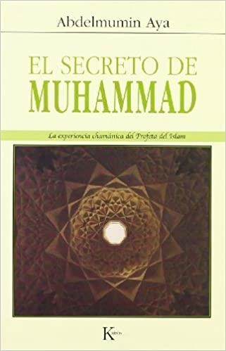EL SECRETO DE MUHAMMAD.LA EXPERIENCIA CHAMANICA DEL PROFETA | 9788472456242 | ABDELUMIN,AYA | Llibreria Geli - Llibreria Online de Girona - Comprar llibres en català i castellà