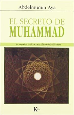 EL SECRETO DE MUHAMMAD.LA EXPERIENCIA CHAMANICA DEL PROFETA | 9788472456242 | ABDELUMIN,AYA | Libreria Geli - Librería Online de Girona - Comprar libros en catalán y castellano