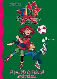 EL PARTIT DE FUTBOL EMBRUIXAT.TINA SUPERBRUIXA I EN PITUS | 9788483048382 | KNISTER | Llibreria Geli - Llibreria Online de Girona - Comprar llibres en català i castellà