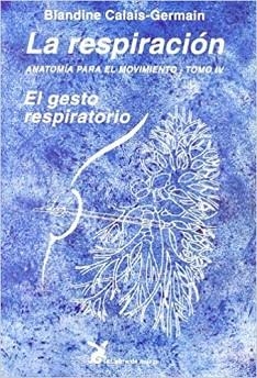 ANATOMIA PARA EL MOVIMIENTO-4.LA RESPIRACION.EL GESTO RESPIRATORIO | 9788487403842 | CALAIS-GERMAIN,BLANDINE | Llibreria Geli - Llibreria Online de Girona - Comprar llibres en català i castellà