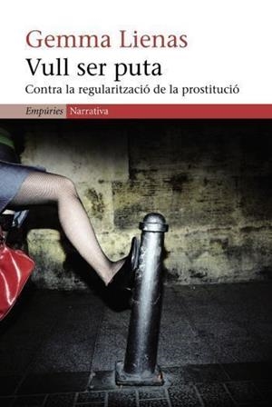 VULL SER PUTA.CONTRA LA REGULARITZACIO DE LA PROSTITUCIO | 9788497871983 | LIENAS,GEMMA | Llibreria Geli - Llibreria Online de Girona - Comprar llibres en català i castellà