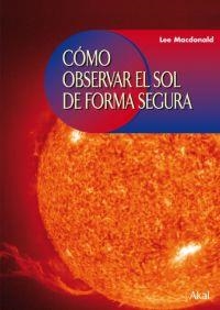 COMO OBSERVAR EL SOL DE FORMA SEGURA | 9788446024224 | MACDONALD,LEE | Libreria Geli - Librería Online de Girona - Comprar libros en catalán y castellano