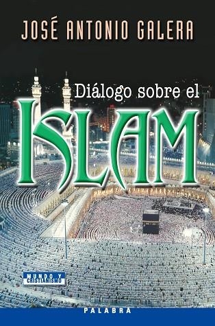 DIALOGO SOBRE EL ISLAM | 9788498400168 | GALERA,JOSE ANTONIO | Libreria Geli - Librería Online de Girona - Comprar libros en catalán y castellano