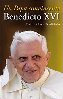 BENEDICTO XVI,UN PAPA CONVINCENTE | 9788428529242 | GONZALEZ-BALADO,JOSE LUIS | Llibreria Geli - Llibreria Online de Girona - Comprar llibres en català i castellà