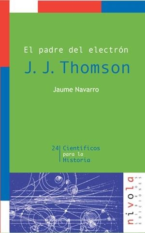 EL PADRE DEL ELECTRON.J.J.THOMSON | 9788496566248 | NAVARRO,JAUME | Libreria Geli - Librería Online de Girona - Comprar libros en catalán y castellano
