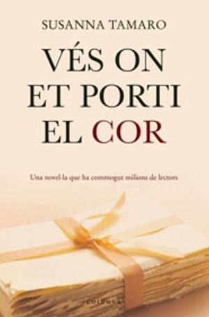 VES ON ET PORTI EL COR | 9788466407410 | TAMARO,SUSANNA | Libreria Geli - Librería Online de Girona - Comprar libros en catalán y castellano