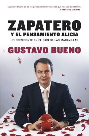 ZAPATERO Y PENSAMIENTO ALICIA.UN PRESIDENTE EN EL PAIS... | 9788484606000 | BUENO,GUSTAVO | Llibreria Geli - Llibreria Online de Girona - Comprar llibres en català i castellà