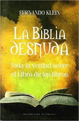 LA BIBLIA DESNUDA.TODA LA VERDAD SOBRE EL LIBRO DE LOS LIBRO | 9788496632110 | KLEIN CABALLERO,FERNANDO RAUL | Libreria Geli - Librería Online de Girona - Comprar libros en catalán y castellano