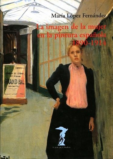 LA IMAGEN DE LA MUJER EN LA PINTURA ESPAÑOLA 1890-1914 | 9788477746737 | LOPEZ FERNANDEZ,MARIA | Libreria Geli - Librería Online de Girona - Comprar libros en catalán y castellano