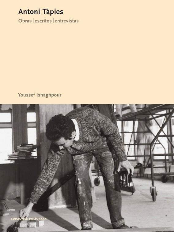ANTONI TAPIES.OBRAS,ESCRITOS,ENTREVISTAS | 9788434311251 | ISHAGHPOUR,YOUSSEF | Libreria Geli - Librería Online de Girona - Comprar libros en catalán y castellano