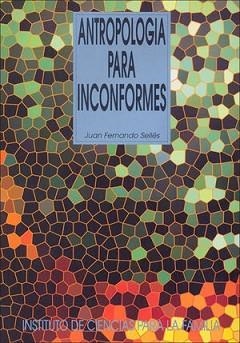 ANTROPOLOGIA PARA INCONFORMES | 9788432135965 | SELLES,JUAN FERNANDO | Llibreria Geli - Llibreria Online de Girona - Comprar llibres en català i castellà