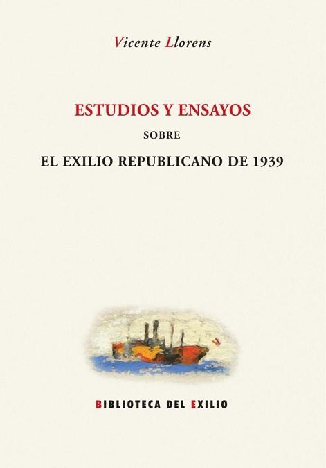 ESTUDIOS Y ENSAYOS SOBRE EL EXILIO REPUBLICANO DE 1939 | 9788484722779 | LLORENS, VICENTE | Libreria Geli - Librería Online de Girona - Comprar libros en catalán y castellano