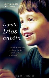 DONDE DIOS HABITA.COMO NUESTROS CEREBROS ESTAN UNIDOS... | 9788497773232 | MORSE,MELVIN/PERRY,PAUL | Llibreria Geli - Llibreria Online de Girona - Comprar llibres en català i castellà