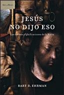 JESUS NO DIJO ESO.LOS ERRORES Y FALSIFICACIONES DE LA BIBLIA | 9788484328520 | EHRAMN,BART D. | Libreria Geli - Librería Online de Girona - Comprar libros en catalán y castellano